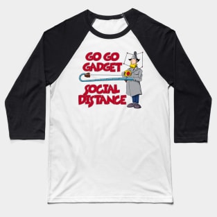 Go Go Gadget - Social Distance Baseball T-Shirt